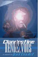 CLANDESTINE RENDEZVOUS a novel by Joel Goulet - 1