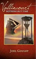 Vallincourt: Nothing But Time –a novel by Joel Goulet - 1