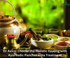 Dr Axico: Choose the Holistic Healing with Ayurvedic Panchakarma Treatment