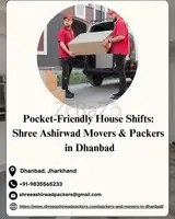 Pocket-Friendly House Shifts: Shree Ashirwad Movers & Packers in Dhanbad