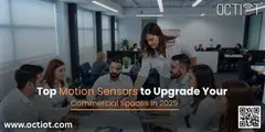 Top Motion Sensors to Upgrade Your Commercial Spaces in 2025