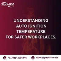Understanding Auto Ignition Temperature for Safer Workplaces. | Sigma HSE India