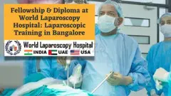 Fellowship & Diploma at World Laparoscopy Hospital: Laparoscopic Training in Bangalore