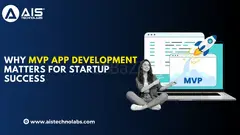 Why MVP App Development Matters for Startup Success