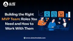 Building the Right MVP Team: Roles You Need and How to Work With Them