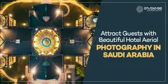 Boost Your Hotel Marketing with Aerial Photography in Saudi Arabia