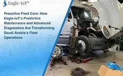 Proactive Fleet Care: How Eagle-IoT’s Predictive Maintenance and Advanced Diagnostics