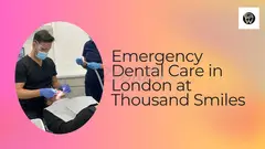 Emergency Dental Care in London at Thousand Smiles