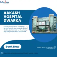 Aakash Hospital Dwarka: Your Trusted Destination for Exceptional Healthcare